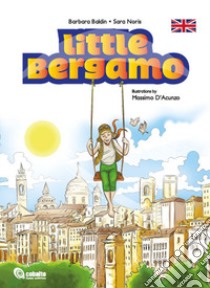 Little Bergamo libro di Baldin Barbara; Noris Sara; Milesi M. (cur.)