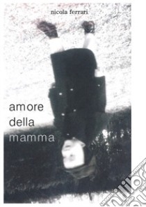 Amore della mamma libro di Ferrari Nicola