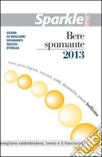 Sparkle bere spumante 2013 libro di D'Agostino F. (cur.)