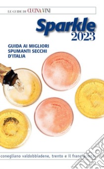 Sparkle 2023. Guida ai migliori spumanti secchi d'Italia libro di D'Agostino F. (cur.)