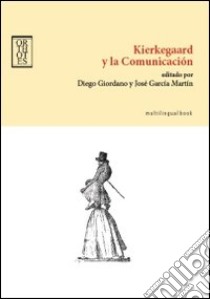 Kierkegaard y la comunicación. Ediz. inglese e spagnola libro di Giordano D. (cur.); Martín García J. (cur.)