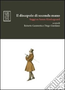 Il discepolo di seconda mano. Saggi su Soren Kierkegaard libro di Garaventa Roberto; Giordano Diego