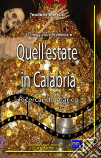 Quell'estate in Calabria. Ricercando Alarico libro di Mercuri Teodoro