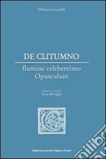 De Clitumno flumine celeberrimo opusculum. Ediz. multilingue libro di Ceccarelli Alfonso; Bertoglio L. (cur.)