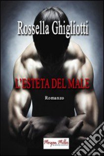 L'esteta del male libro di Ghigliotti Rossella