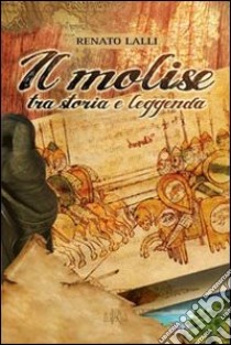 Il molise tra storia e leggnda libro di Lalli Renato