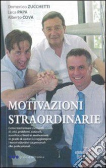 Motivazioni straordinarie libro di Zucchetti Domenico; Papa Luca; Cova Alberto