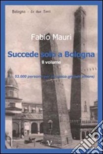 Succede solo a Bologna. Vol. 2 libro di Mauri Fabio