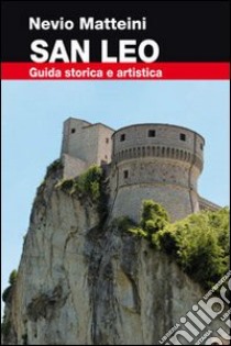 San Leo. Guida storica e artistica libro di Matteini Nevio