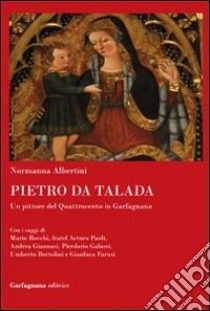 Pietro da Talada. Un pittore del Quattrocento in Garfagnana libro di Albertini Normanna