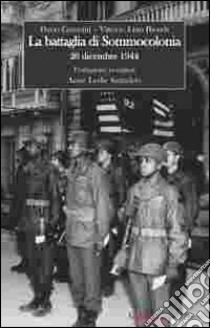 La battaglia di Sommocolonia. 26 dicembre 1944 libro di Giannini Dario; Biondi Vittorio L.