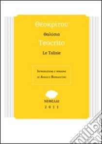 Le Talisie. Testo greco a fronte libro di Teocrito; Bernasconi A. (cur.)