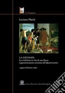 La Giudiata. La tradizione in vita di una sacra rappresentazione anonima del Quattrocento libro di Mariti Luciano