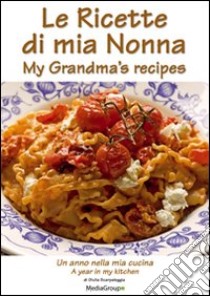 Le ricette di mia nonna. Un anno nella mia cucina. Ediz. italiana e inglese libro di Scarpaleggia Giulia