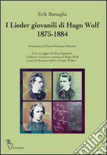 I Lieder giovanili di Hugo Wolf 1875-1884 libro di Battaglia Erik