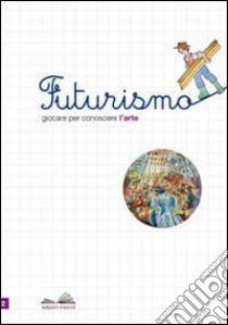 Futurismo. Giocare per conoscere l'arte. Con stickers libro di Le Donne M. Elisa