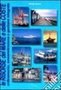 Le risorse del mare e delle coste. Ordinamento, amministrazione e gestione integrata libro di Greco N. (cur.)