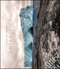 Antarctica. Ediz. illustrata libro di Beltrame Paolo; Pinnizzotto G. (cur.)