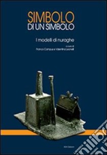 Simbolo di un simbolo. I modelli di nuraghe libro di Campus F. (cur.); Leonelli V. (cur.)