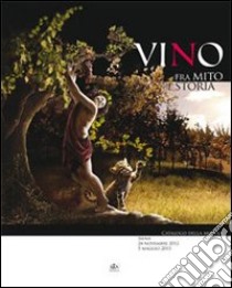 Vino. Fra mito e storia libro di Cianferoni G. C. (cur.)