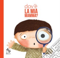 Dov'è la mia mamma? Ediz. a colori libro di Solohaga Costanza; De Marco Giuseppe