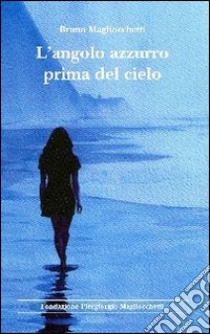 L'angolo azzurro prima del cielo libro di Magliocchetti Bruno