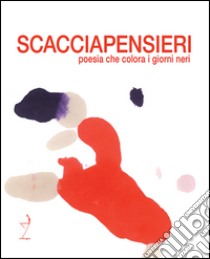 Scacciapensieri. Poesia che colora i giorni neri libro