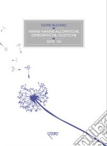 Ninne nanne allopatiche, omeopatiche, olistiche libro di Bulfaro Dome