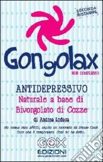 Gongolax non compresso. Antidepressivo naturale a base di vongolato di cozze libro di Loduca Andrea