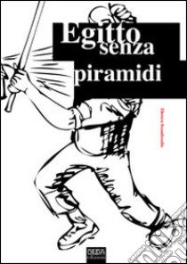 Egitto senza piramidi. Storie e vita a fumetti dell'Egitto contemporaneo libro di Stamboulis Elettra