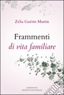 Frammenti di vita familiare libro di Guérin Martin Zelia