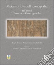 Metamorfosi dell'iconografia nell'arte di Francesco Guadagnuolo. Ediz. illustrata libro di Guadagnuolo Francesco; Gasbarrini A. (cur.); Mammucari R. (cur.)