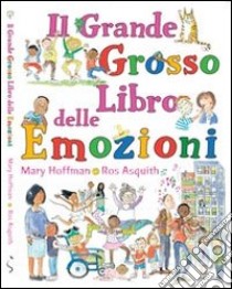 Il grande grosso libro delle emozioni. Ediz. illustrata libro di Hoffmann Mary