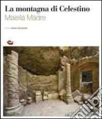 La montagna di Celestino «Maiella Madre» libro di Campanelli A. (cur.)