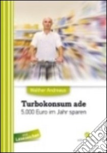 Turbokonsum ade. 5.000 euro pro Jahr sparen libro di Andreaus Walther