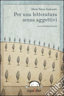 Per una letteratura senza aggettivi libro di Andruetto Maria Teresa; Zucchini G. (cur.)