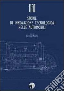 FIat. Storie di innovazione tecnologica nelle automobili libro di Morello Lorenzo; Righes G. (cur.)