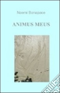 Animus meus libro di Bonapace Noemi