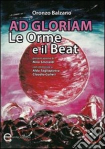 Ad gloriam. Le orme e il beat libro di Balzano Oronzo