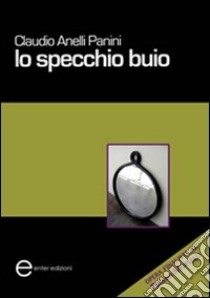 Lo specchio buio libro di Anelli Panini Claudio