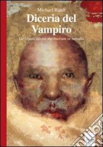 Diceria del vampiro. De masticatione mortuorum in tumulis libro di Ranft Michael