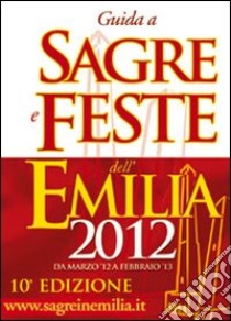 Guida a sagre e feste dell'Emilia 2012 libro