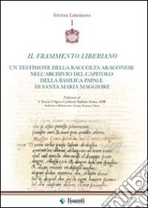 Il frammento liberiano. Un testimone della raccolta Aragonese nell'archivio del capitolo della Basilica papale di Santa Maria Maggiore libro di Jagosz Michal