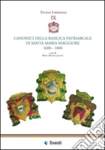 Canonici della basilica patriarcale di Santa Maria Maggiore 1600-1800. Canonici liberiani dal 1600 al 1800 libro di Jagosz Michal