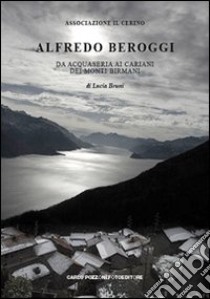 Alfredo Beroggi. Da Acquaseria ai Cariani dei Monti birmani libro di Bruni Lucia