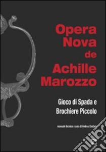 Opera nova de Achille Marozzo. Gioco di spada e brochiere piccolo libro di Cestaro Andrea