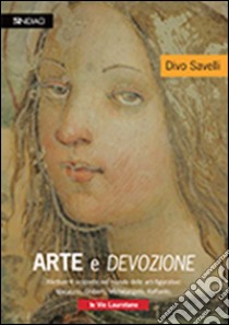 Arte e devozione. Rilettura e scoperte nel mondo delle arti figurative. Masaccio, Ghiberti, Michelangelo, Raffaello, le vie Lauretane libro di Savelli Divo