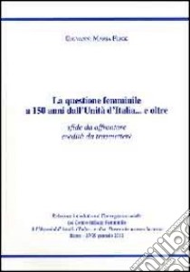 La questione femminile a 150 anni dall'unità d'Italia... e oltre. Sfide da affrontare, eredità da trasmettere libro di Flick Giovanni Maria