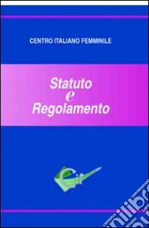 Centro italiano femminile. Statuto e regolamento libro