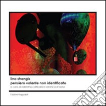 Lino Strangis. Pensiero volante non identificato. Catalogo della mostra (Roma, 9 ottobre-10 novembre 2015). Ediz. illustrata libro di Catricalà V. (cur.); D'Auria V. (cur.)